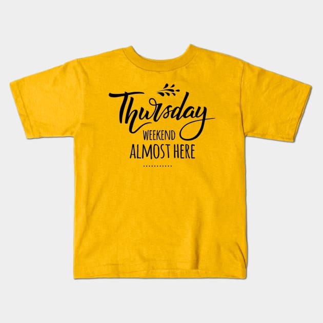 Thursday.. Weekend Almost There Weekend Lover Quotes Kids T-Shirt by Squeak Art